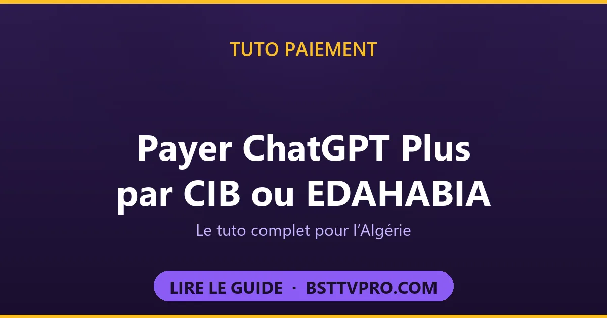 Payer ChatGPT Plus par carte CIB ou EDAHABIA en Algérie