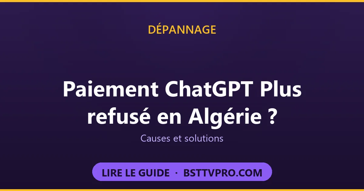 Paiement ChatGPT Plus refusé en Algérie : causes et solutions