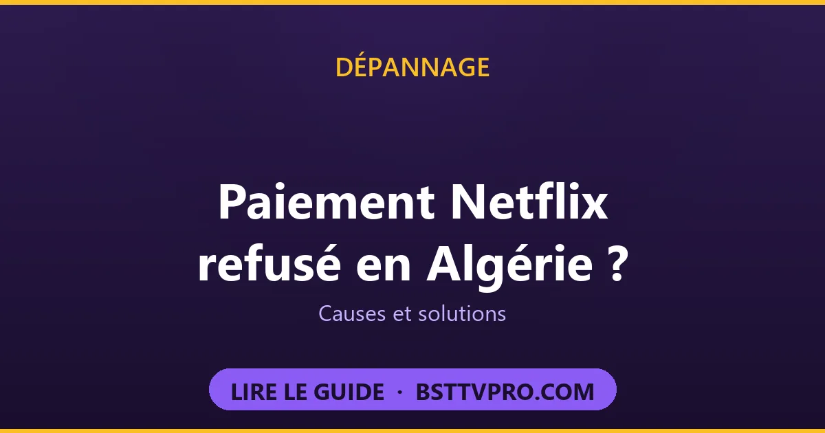Paiement Netflix refusé en Algérie : causes et solutions