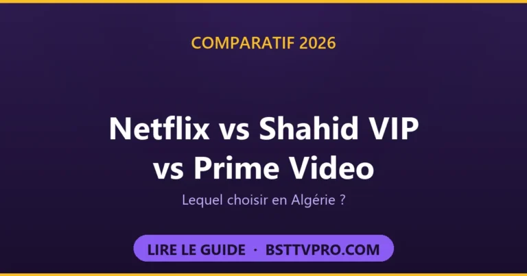 Comparatif Netflix vs Shahid VIP vs Prime Video en Algérie 2026